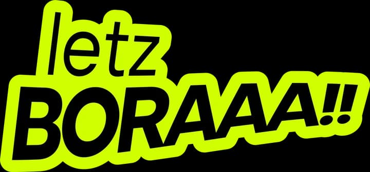 letz BORAAA!!